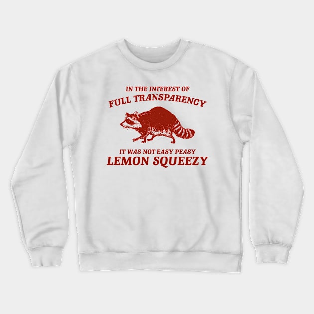 In The Interest of Full Transparency It was Not Easy Peasy Lemon Squeezy Retro T-Shirt, Funny Raccoon Minimalistic Crewneck Sweatshirt by Justin green